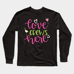 Love Grows Here Long Sleeve T-Shirt